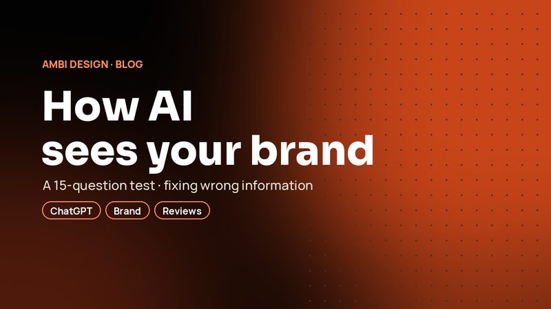 How AI sees your brand: a 15-question test and what to do when it gets you wrong