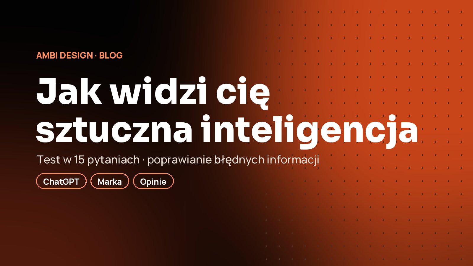 Jak AI widzi twoją markę: test w 15 pytaniach i co robić, gdy pisze o tobie nieprawdę