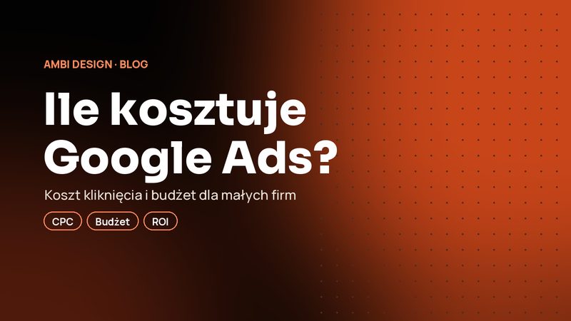 Google Ads dla małych firm: ile kosztuje reklama i kiedy się opłaca?