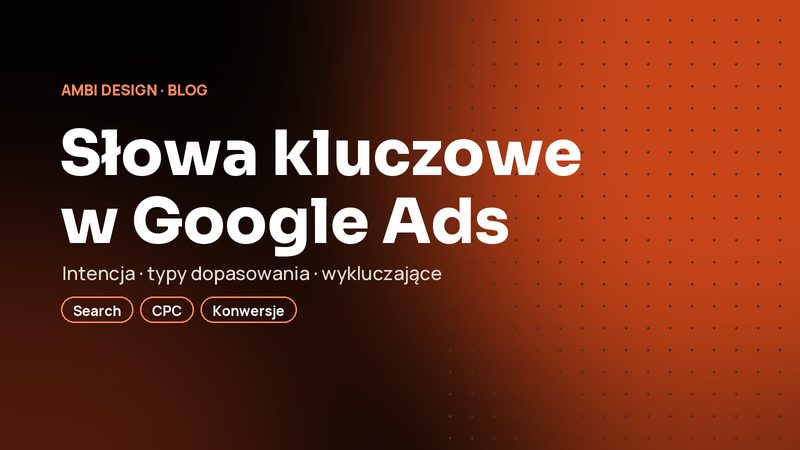 Słowa kluczowe w Google Ads: jak wybrać te, które przynoszą klientów