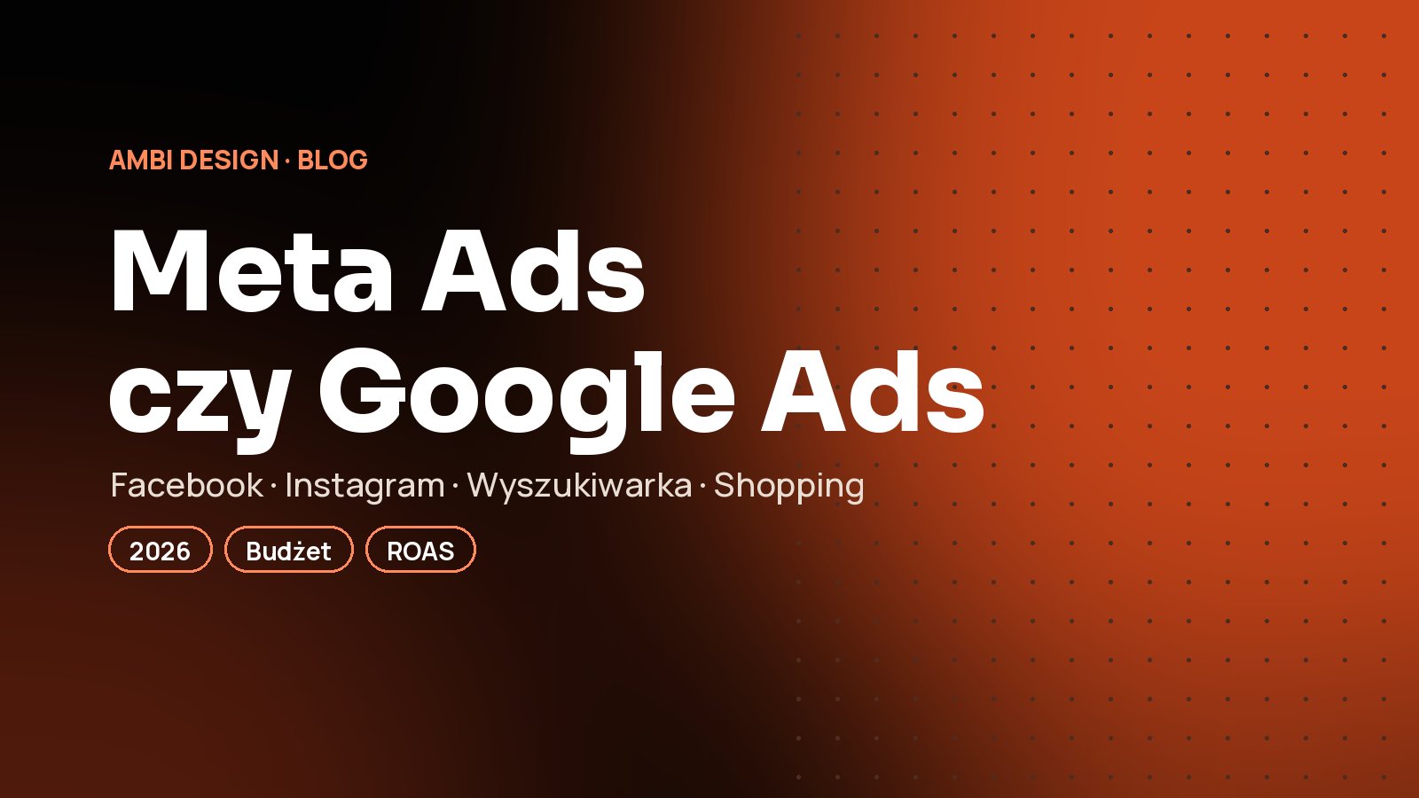 Meta Ads czy Google Ads? Gdzie zainwestować budżet reklamowy w 2026 roku