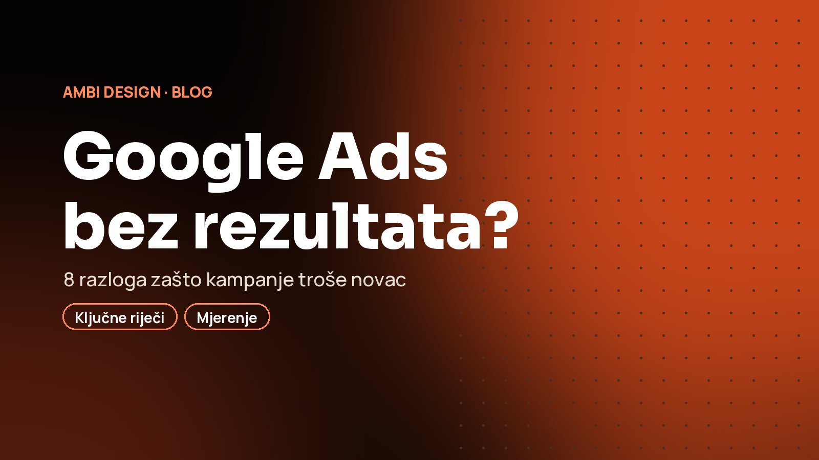 Zašto Google Ads troši vaš novac bez rezultata (i kako to popraviti)