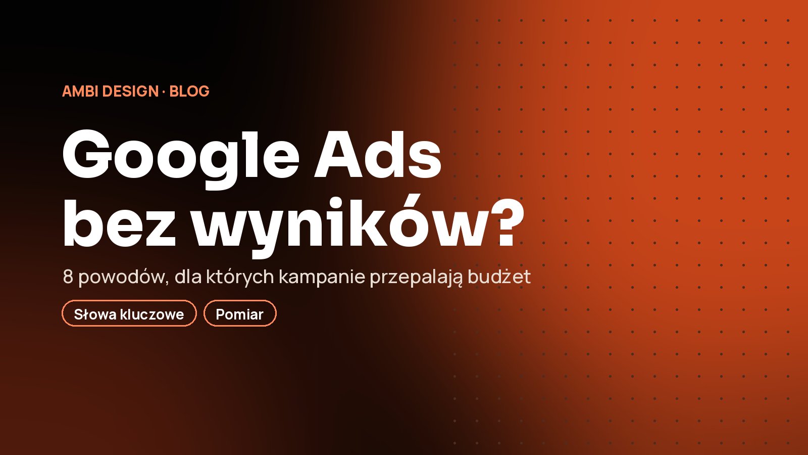 Dlaczego Google Ads przepala Twoje pieniądze bez wyników (i jak to naprawić)