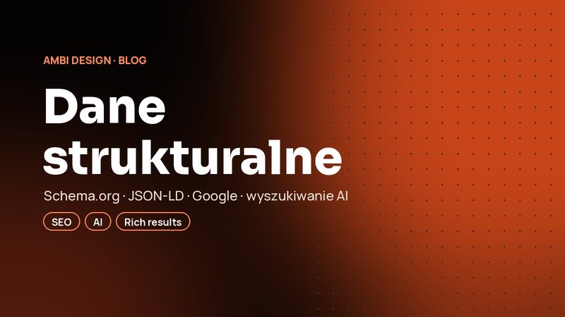 Dane strukturalne (Schema.org): jak pomóc Google i AI zrozumieć Twoją stronę